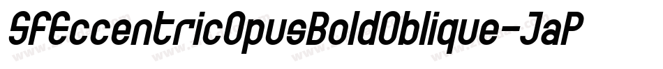 SfEccentricOpusBoldOblique-JaPK字体转换 SfEccentricOpusBoldOblique-JaPK字体转换