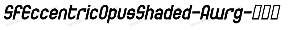 SfEccentricOpusShaded-Awrg字体转换 SfEccentricOpusShaded-Awrg字体转换