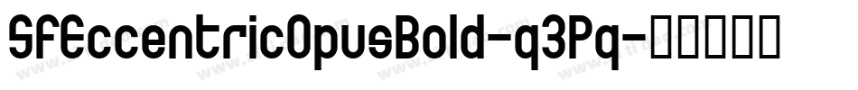 SfEccentricOpusBold-q3Pq字体转换 SfEccentricOpusBold-q3Pq字体转换