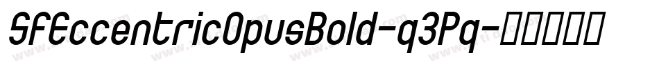 SfEccentricOpusBold-q3Pq字体转换 SfEccentricOpusBold-q3Pq字体转换