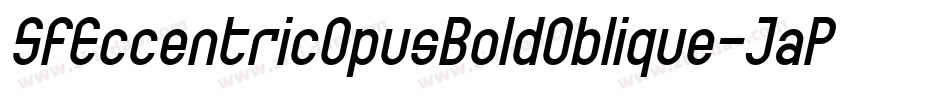 SfEccentricOpusBoldOblique-JaPK字体转换 SfEccentricOpusBoldOblique-JaPK字体转换