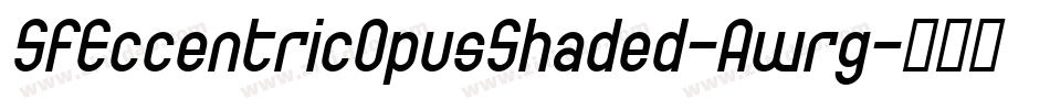 SfEccentricOpusShaded-Awrg字体转换 SfEccentricOpusShaded-Awrg字体转换