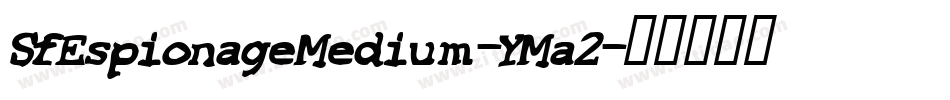 SfEspionageMedium-YMa2字体转换 SfEspionageMedium-YMa2字体转换