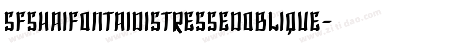 SfShaiFontaiDistressedOblique-AJ8A字体转换 SfShaiFontaiDistressedOblique-AJ8A字体转换