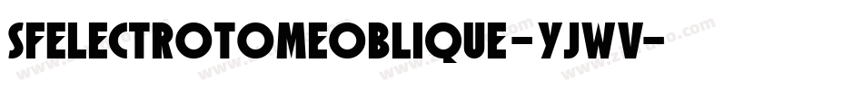 SfElectrotomeOblique-yjWV字体转换 SfElectrotomeOblique-yjWV字体转换