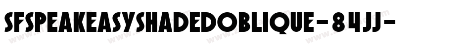 SfSpeakeasyShadedOblique-84jJ字体转换 SfSpeakeasyShadedOblique-84jJ字体转换