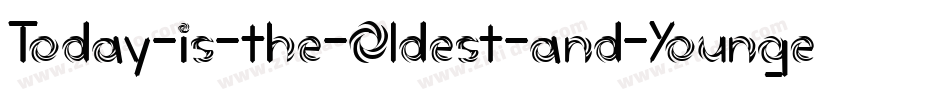 Today-is-the-Oldest-and-Younges字体转换