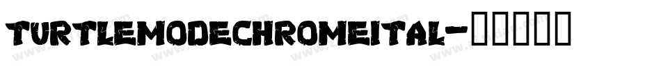 turtlemodechromeital字体转换