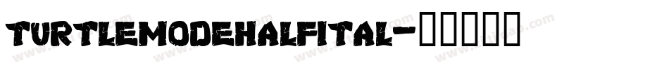 turtlemodehalfital字体转换