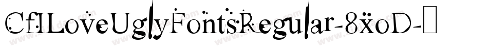 CfILoveUglyFontsRegular-8xoD字体转换