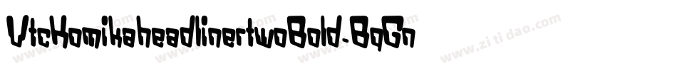 VtcKomikaheadlinertwoBold-BqGn字体转换 VtcKomikaheadlinertwoBold-BqGn字体转换