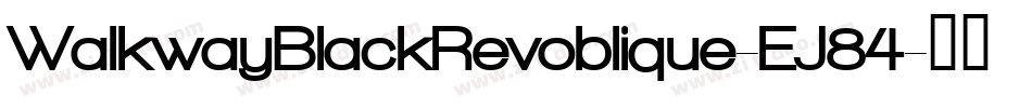 WalkwayBlackRevoblique-EJ84字体转换 WalkwayBlackRevoblique-EJ84字体转换