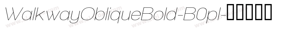 WalkwayObliqueBold-B0pl字体转换 WalkwayObliqueBold-B0pl字体转换