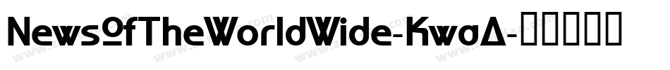 NewsOfTheWorldWide-KwaA字体转换 NewsOfTheWorldWide-KwaA字体转换