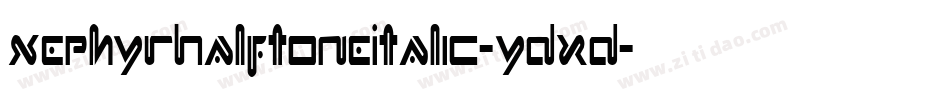 XephyrHalftoneItalic-ydxd字体转换