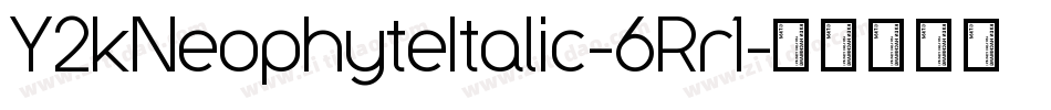 Y2kNeophyteItalic-6Rr1字体转换