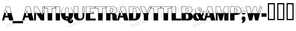 a_AntiqueTradyTtlB&W字体转换