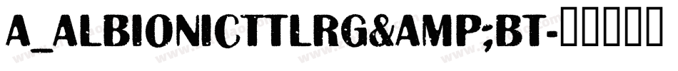a_AlbionicTtlRg&Bt字体转换