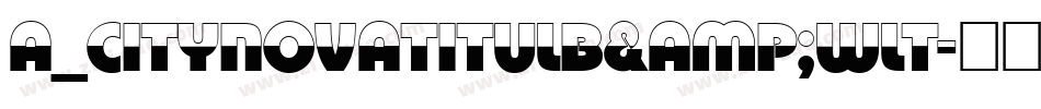 a_CityNovaTitulB&WLt字体转换