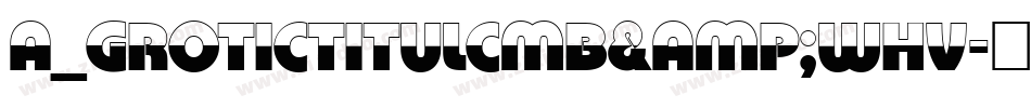 a_GroticTitulCmB&WHv字体转换