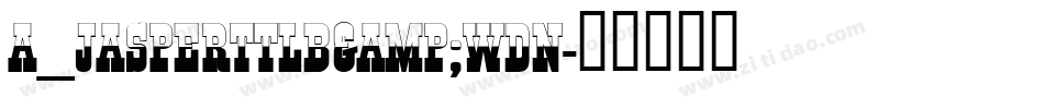 a_JasperTtlB&WDn字体转换