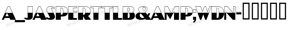 a_JasperTtlB&WDn字体转换