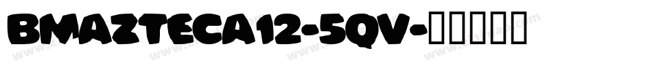 BmAztecA12-5qv字体转换