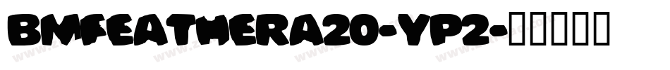 BmFeatherA20-Yp2字体转换