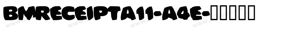 BmReceiptA11-a4E字体转换