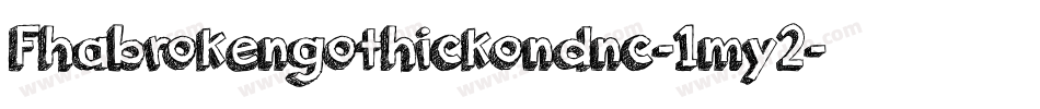 Fhabrokengothickondnc-1my2字体转换