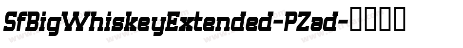 SfBigWhiskeyExtended-PZad字体转换 SfBigWhiskeyExtended-PZad字体转换