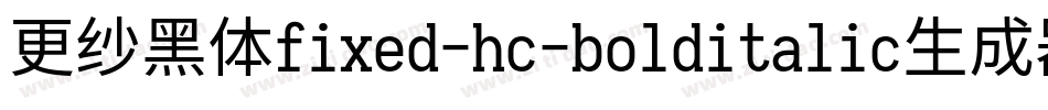 更纱黑体fixed-hc-bolditalic生成器字体转换