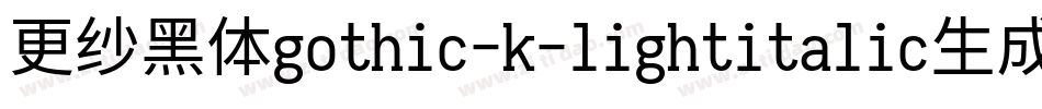 更纱黑体gothic-k-lightitalic生成器字体转换