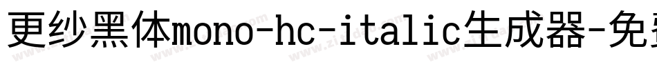 更纱黑体mono-hc-italic生成器字体转换
