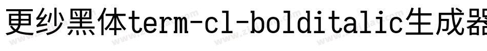 更纱黑体term-cl-bolditalic生成器字体转换