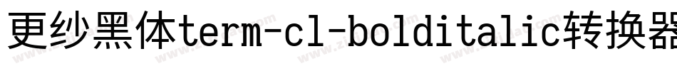 更纱黑体term-cl-bolditalic转换器字体转换