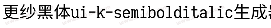 更纱黑体ui-k-semibolditalic生成器字体转换