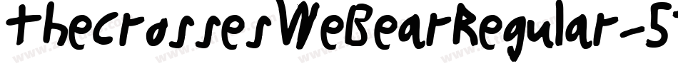 TheCrossesWeBearRegular-57vv字体转换 TheCrossesWeBearRegular-57vv字体转换