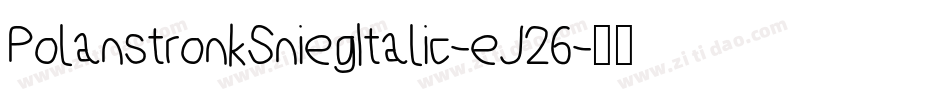PolanstronkSniegItalic-eJ26字体转换