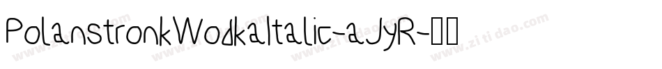 PolanstronkWodkaItalic-aJyR字体转换