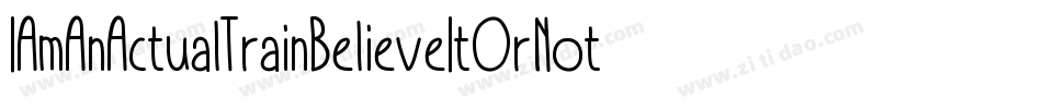 IAmAnActualTrainBelieveItOrNotBelieveItOrNot-LRZ4字体转换