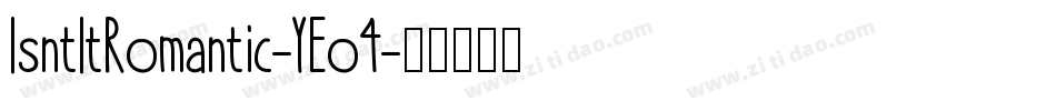 IsntItRomantic-YEo4字体转换