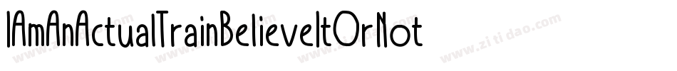 IAmAnActualTrainBelieveItOrNotBelieveItOrNot-LRZ4字体转换