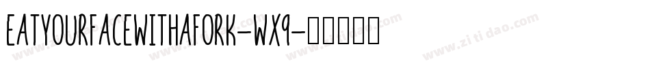 EatYourFaceWithAFork-WX9字体转换