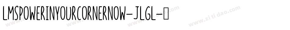 LmsPowerInYourCornerNow-jLgl字体转换 LmsPowerInYourCornerNow-jLgl字体转换