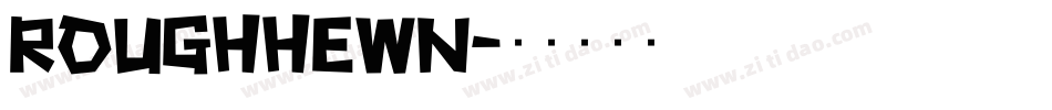 Roughhewn字体转换