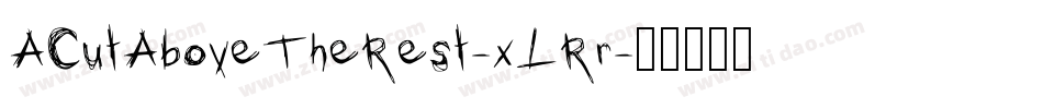 ACutAboveTheRest-xLRr字体转换