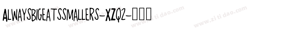 Alwaysbigeatssmallers-XZq2字体转换