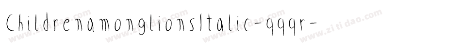 ChildrenamonglionsItalic-qqqr字体转换