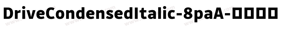 DriveCondensedItalic-8paA字体转换